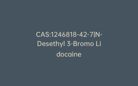 CAS:1246818-42-7|N-Desethyl 3-Bromo Lidocaine