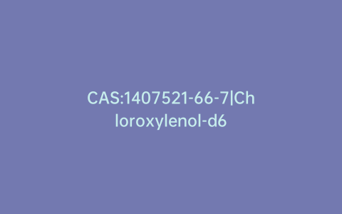 CAS:1407521-66-7|Chloroxylenol-d6