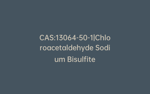 CAS:13064-50-1|Chloroacetaldehyde Sodium Bisulfite