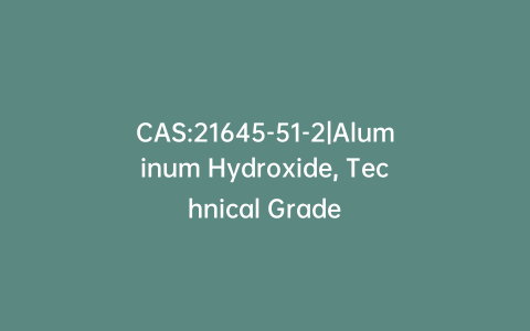 CAS:21645-51-2|Aluminum Hydroxide, Technical Grade