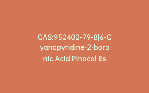 CAS:952402-79-8|6-Cyanopyridine-2-boronic Acid Pinacol Ester