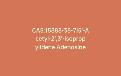 CAS:15888-38-7|5’-Acetyl-2’,3’-isopropylidene Adenosine