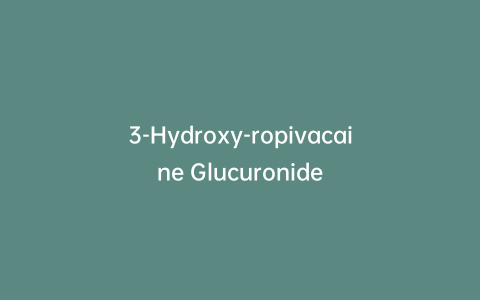 3-Hydroxy-ropivacaine Glucuronide