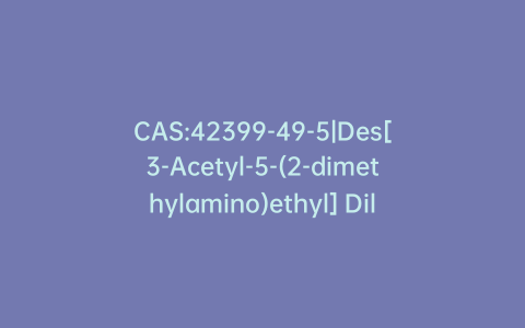 CAS:42399-49-5|Des[3-Acetyl-5-(2-dimethylamino)ethyl] Diltiazem
