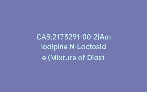 CAS:2173291-00-2|Amlodipine N-Lactoside (Mixture of Diastereomers)