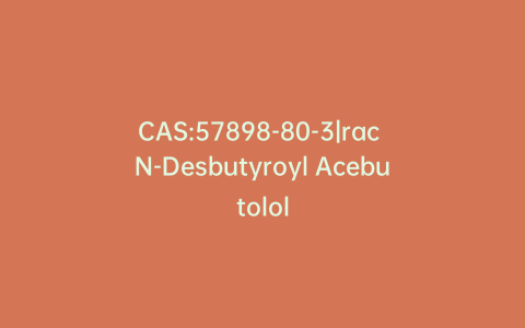 CAS:57898-80-3|rac N-Desbutyroyl Acebutolol