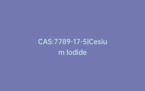 CAS:7789-17-5|Cesium Iodide