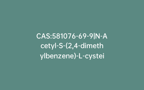CAS:581076-69-9|N-Acetyl-S-(2,4-dimethylbenzene)-L-cysteine