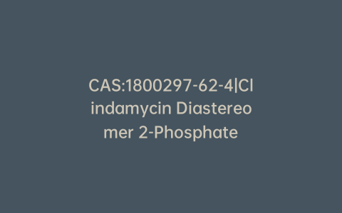 CAS:1800297-62-4|Clindamycin Diastereomer 2-Phosphate