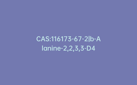 CAS:116173-67-2|b-Alanine-2,2,3,3-D4