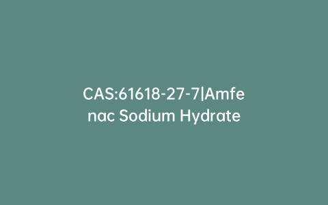 CAS:61618-27-7|Amfenac Sodium Hydrate