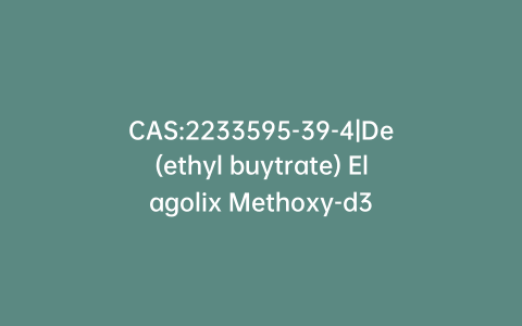 CAS:2233595-39-4|De(ethyl buytrate) Elagolix Methoxy-d3