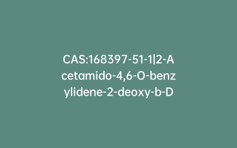 CAS:168397-51-1|2-Acetamido-4,6-O-benzylidene-2-deoxy-b-D-glucopyranosyl Azide