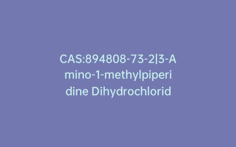 CAS:894808-73-2|3-Amino-1-methylpiperidine Dihydrochloride