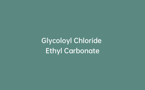 Glycoloyl Chloride Ethyl Carbonate