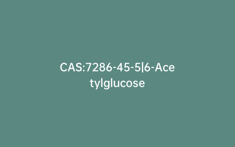 CAS:7286-45-5|6-Acetylglucose