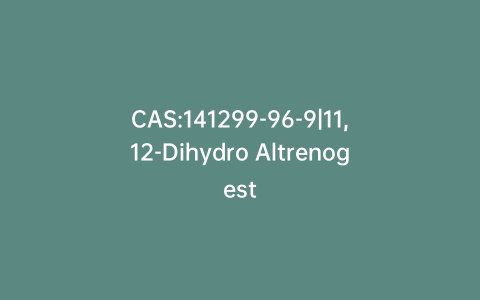 CAS:141299-96-9|11,12-Dihydro Altrenogest