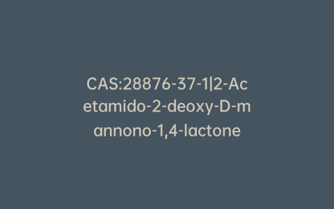 CAS:28876-37-1|2-Acetamido-2-deoxy-D-mannono-1,4-lactone