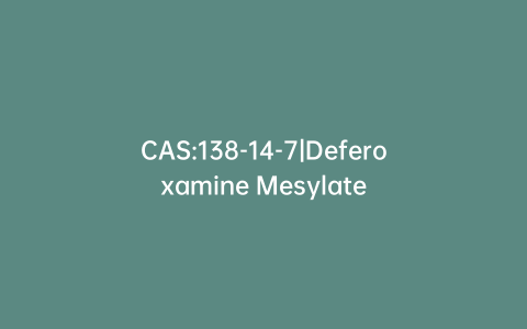 CAS:138-14-7|Deferoxamine Mesylate