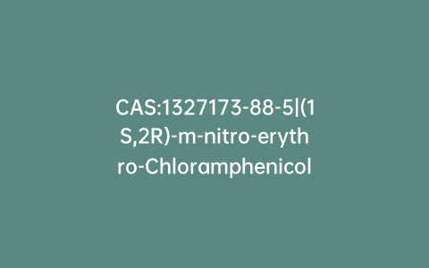 CAS:1327173-88-5|(1S,2R)-m-nitro-erythro-Chloramphenicol