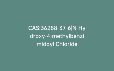 CAS:36288-37-6|N-Hydroxy-4-methylbenzimidoyl Chloride