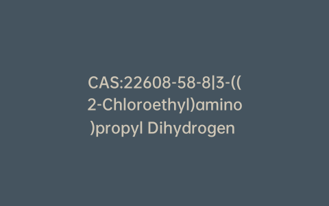 CAS:22608-58-8|3-((2-Chloroethyl)amino)propyl Dihydrogen Phosphate