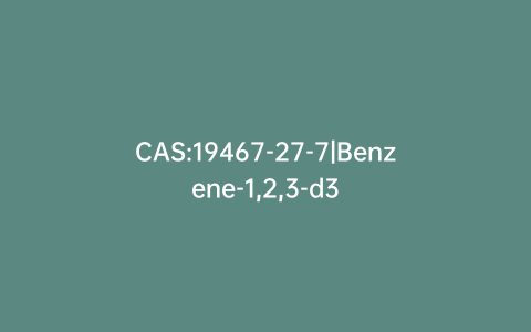 CAS:19467-27-7|Benzene-1,2,3-d3