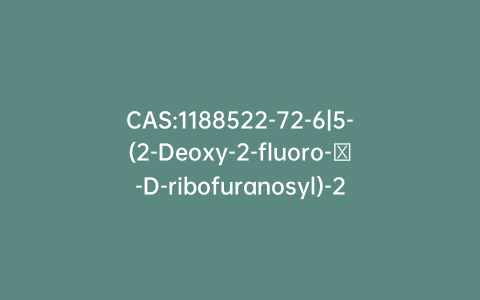 CAS:1188522-72-6|5-(2-Deoxy-2-fluoro-β-D-ribofuranosyl)-2,4(1H,3H)-pyrimidinedione