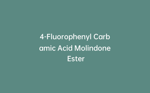 4-Fluorophenyl Carbamic Acid Molindone Ester