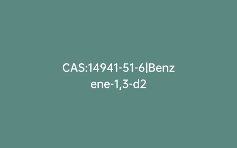 CAS:14941-51-6|Benzene-1,3-d2