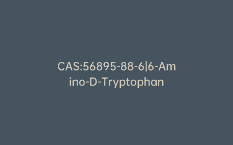 CAS:56895-88-6|6-Amino-D-Tryptophan
