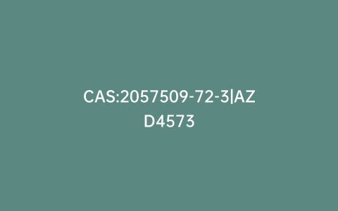 CAS:2057509-72-3|AZD4573