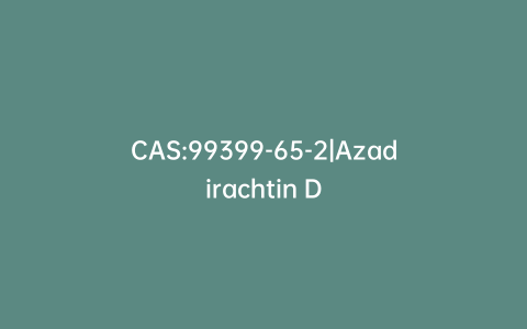 CAS:99399-65-2|Azadirachtin D