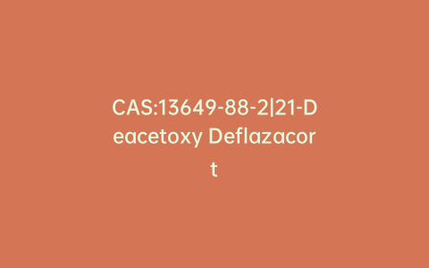 CAS:13649-88-2|21-Deacetoxy Deflazacort