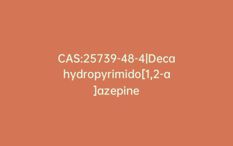 CAS:25739-48-4|Decahydropyrimido[1,2-a]azepine
