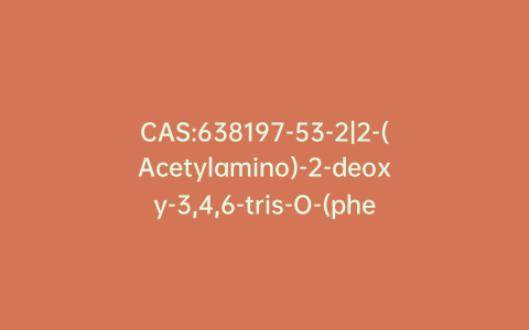 CAS:638197-53-2|2-(Acetylamino)-2-deoxy-3,4,6-tris-O-(phenylmethyl)-D-glucitol