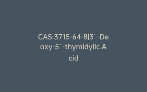 CAS:3715-64-8|3`-Deoxy-5`-thymidylic Acid