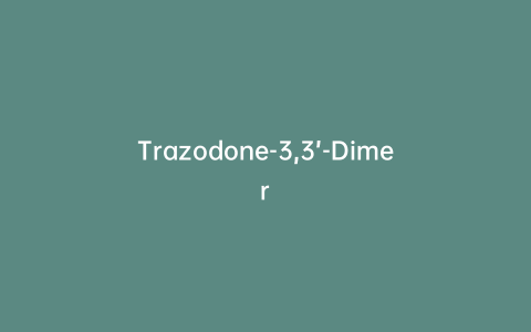 Trazodone-3,3’-Dimer