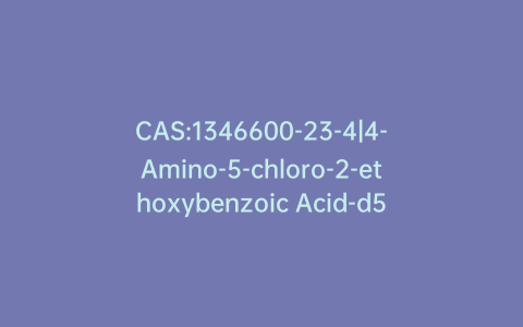 CAS:1346600-23-4|4-Amino-5-chloro-2-ethoxybenzoic Acid-d5