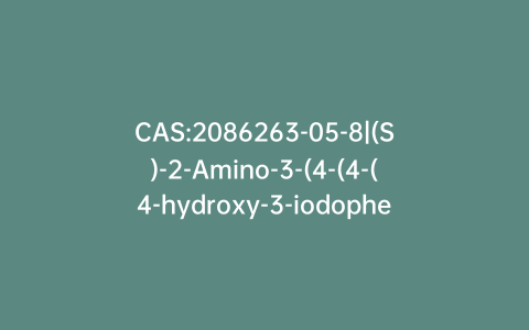 CAS:2086263-05-8|(S)-2-Amino-3-(4-(4-(4-hydroxy-3-iodophenoxy)-3-iodophenoxy)-3,5-diiodophenyl)propanoic Acid
