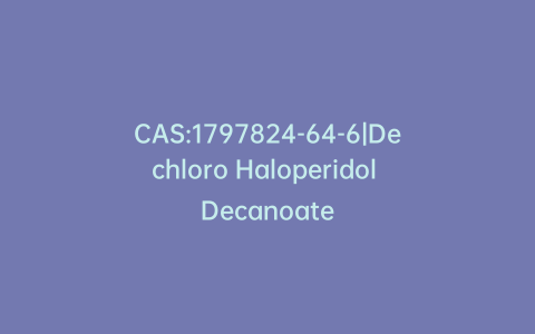 CAS:1797824-64-6|Dechloro Haloperidol Decanoate