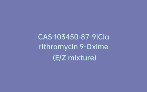 CAS:103450-87-9|Clarithromycin 9-Oxime (E/Z mixture)