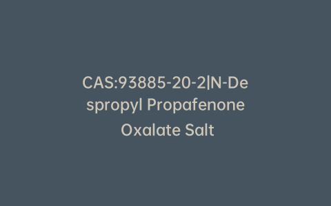 CAS:93885-20-2|N-Despropyl Propafenone Oxalate Salt