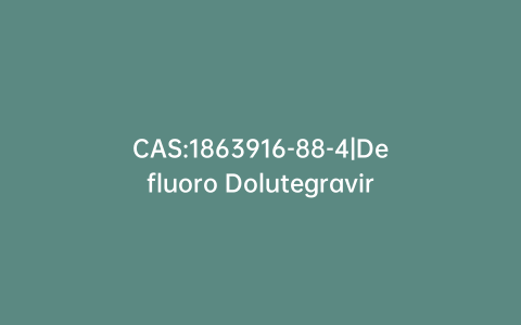 CAS:1863916-88-4|Defluoro Dolutegravir
