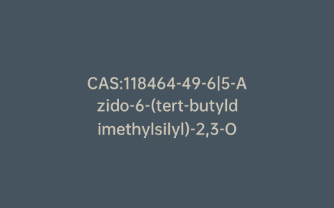 CAS:118464-49-6|5-Azido-6-(tert-butyldimethylsilyl)-2,3-O-isopropylidene L-Gulono-1,4-lactone