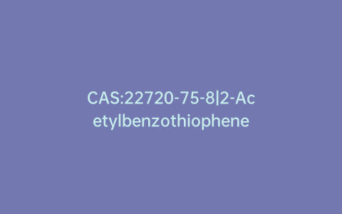 CAS:22720-75-8|2-Acetylbenzothiophene