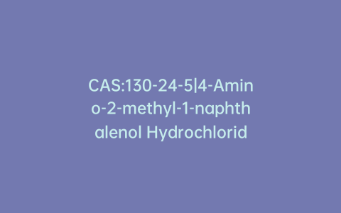CAS:130-24-5|4-Amino-2-methyl-1-naphthalenol Hydrochloride