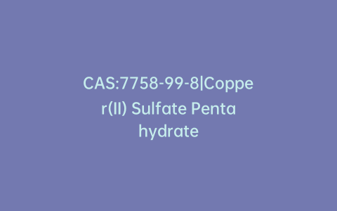 CAS:7758-99-8|Copper(II) Sulfate Pentahydrate