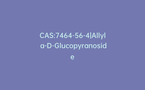 CAS:7464-56-4|Allyl a-D-Glucopyranoside