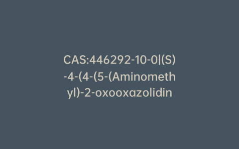CAS:446292-10-0|(S)-4-(4-(5-(Aminomethyl)-2-oxooxazolidin-3-yl)phenyl)morpholin-3-one